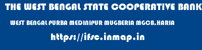 THE WEST BENGAL STATE COOPERATIVE BANK  WEST BENGAL PURBA MEDINIPUR MUGBERIA MGCB,HARIA  ifsc code